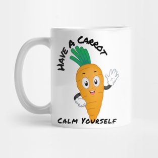 Have A Carrot Calm Yourself Mug